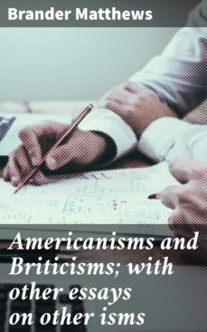 americanisms and briticisms; with other essays on other isms (ebook)-brander matthews-4064066206482
