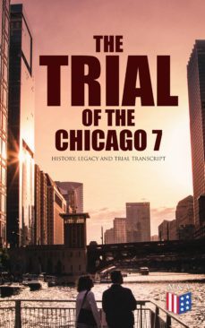 the trial of the chicago 7: history, legacy and trial transcript (ebook)-bruce a. ragsdale-federal judicial center-4064066383282