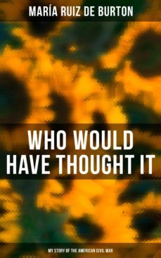 who would have thought it: my story of the american civil war (ebook)-maria ruiz de burton-4064066389482