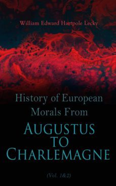 history of european morals from augustus to charlemagne (vol. 1&amp;2) (ebook)-william edward hartpole lecky-4064066399382