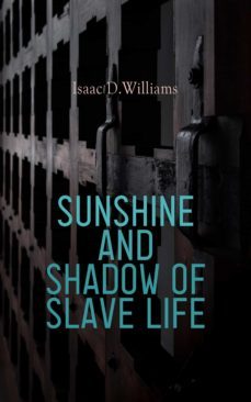 sunshine and shadow of slave life (ebook)-isaac d.williams-4066339505582