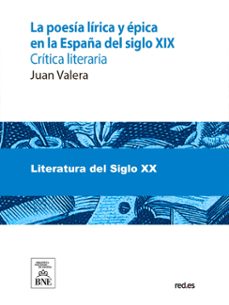 la poesia lirica y epica en la españa del siglo xix : critica literaria : (1901-1905) : con notas biograficas y criticas (ebook)-juan valera-4099995482782