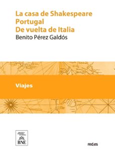 la casa de shakespeare portugal ; de vuelta de italia (ebook)-benito perez galdos-4099995488982