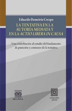 la tentativa en la autoria mediata y en la actio libera in causa (ebook)-eduardo demetrio crespo-4099995593082