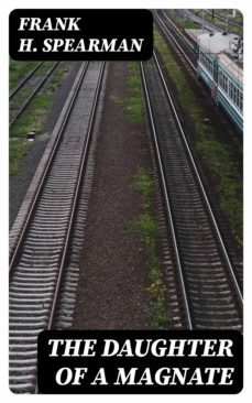 the daughter of a magnate (ebook)-frank h. spearman-8596547326182