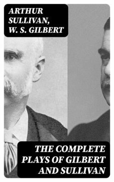 the complete plays of gilbert and sullivan (ebook)-arthur sullivan-w. s. gilbert-8596547335382