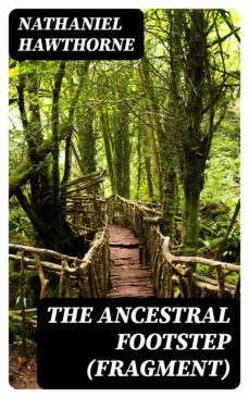 the ancestral footstep (fragment) (ebook)-nathaniel hawthorne-8596547341482
