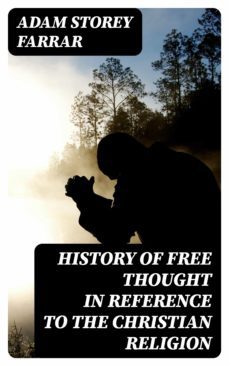 history of free thought in reference to the christian religion (ebook)-adam storey farrar-8596547373582