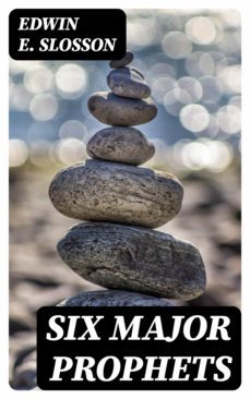 six major prophets (ebook)-edwin e. slosson-8596547376682