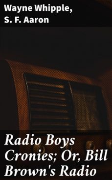 radio boys cronies; or, bill brown's radio (ebook)-wayne whipple-s. f. aaron-8596547510482