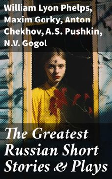 the greatest russian short stories &amp; plays (ebook)-william lyon phelps-maxim gorky-anton chekhov-8596547681182