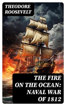 the fire on the ocean: naval war of 1812 (ebook)-theodore roosevelt-8596547753582