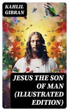 jesus the son of man (illustrated edition) (ebook)-gibran khalil gibran-8596547770282