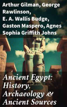 ancient egypt: history, archaeology &amp; ancient sources (ebook)-arthur gilman-george rawlinson-e. a. wallis budge-8596547771982