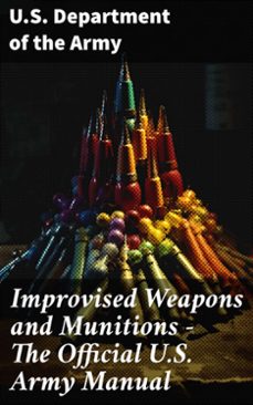 improvised weapons and munitions - the official u.s. army manual (ebook)-u.s. department of the army-8596547793182