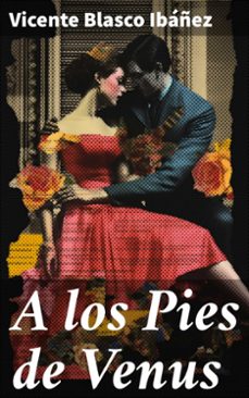 a los pies de venus (ebook)-vicente blasco ibañez-8596547815082