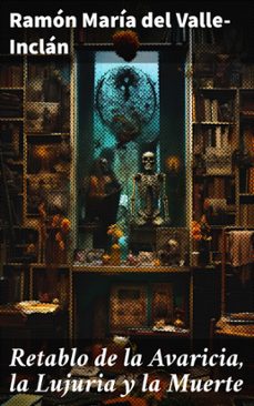 retablo de la avaricia, la lujuria y la muerte (ebook)-ramon maria del valle inclan-8596547827382