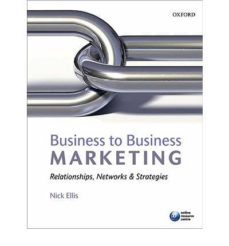 business to business marketing: relationships, networks and strat egies-nick ellis-9780199551682