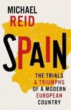 spain: the trials and triumphs of a modern european country-michael reid-9780300278682