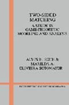 two-sided matching: a study in game-theoretic modeling and analys is-alvin e. roth-marilda a. oliveira sotomayor-9780521437882