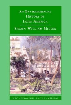 an environmental history of latin america-shawn miller-9780521612982