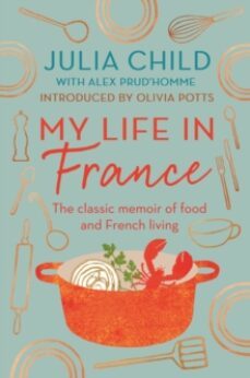 my life in france : the life story of julia child -  exuberant, a ffectionate and boundlessly charming  new york times-9780715654682