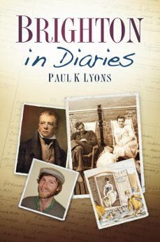 brighton in diaries (ebook)-paul k lyons-9780750954082