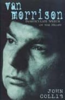 van morrison: inarticulate speech of the heart-john collis-9780751520682