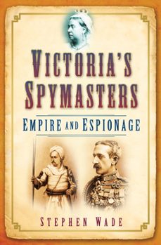 victoria's spymasters (ebook)-stephen wade-9780752475882