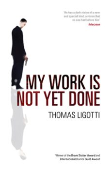 my work is not yet done (ebook)-thomas ligotti-9780753547182