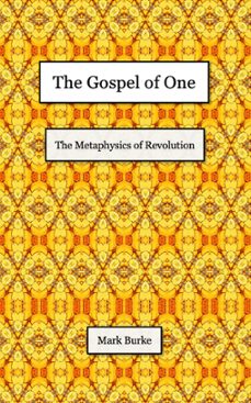 the gospel of one: the metaphysics of revolution-mark burke-9780983135982