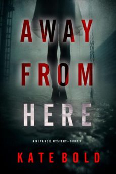 away from here (a nina veil fbi suspense thrillerbook 1) (ebook)-kate bold-9781094396682