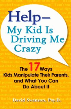 help--my kid is driving me crazy (ebook)-david swanson-9781101133682