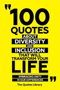 100 quotes about diversity and inclusion that will transform your life - embracing unity in our differences (ebook)-the quotes library-the quotes library-9781300965282