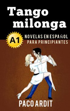 tango milonga - novelas en español para principiantes (a1) (ebook)-paco ardit-9781386448082