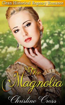 the magnolia - clean historical regency romance (ebook)-christine cross-9781386824282