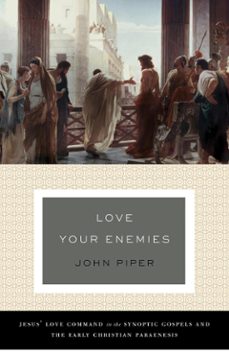 love your enemies (a history of the tradition and interpretation of its uses) (ebook)-john piper-9781433534782