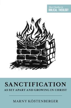 sanctification as set apart and growing in christ (ebook)-margaret elizabeth köstenberger-9781433573682