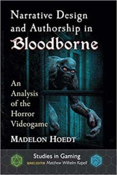 narrative design and authorship in bloodborne : an analysis of the horror videogame-9781476672182