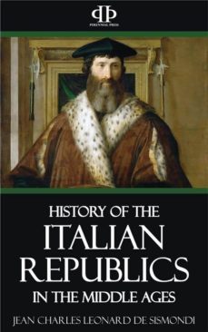 a history of the italian republics in the middle ages (ebook)-9781518319082