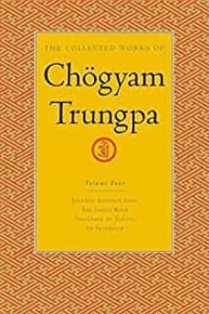 the collected works of chogyam trungpa, volume 4: journey without goal - the lion s roar - the dawn of tantra - an interview with-chogyam trungpa-9781590300282