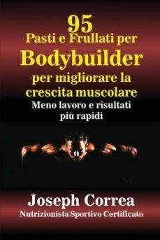 95 ricette di pasti e frullati per bodybuilder per aumentare la massa muscolare-9781635310382