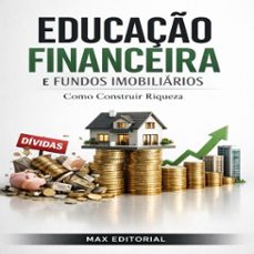 educaço financeira e fundos imobiliarios: como construir riqueza (ebook)-max editorial-9781779745682