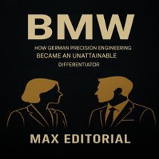 bmw: how german precision engineering became an unattainable differentiator (ebook)-max editorial-9781779749482