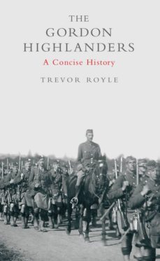 the gordon highlanders (ebook)-trevor royle-9781780572482