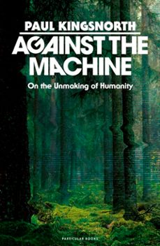 against the machine (ebook)-paul kingsnorth-9781837310982