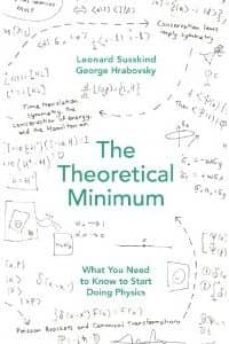 the theoretical minimum: what you need to know to start doing physics-9781846147982