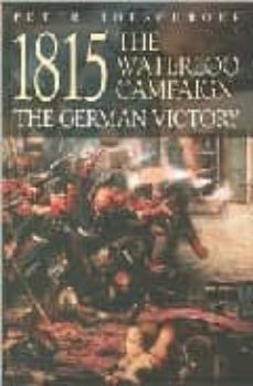 1815 the waterloo campaign: the german victory from waterloo to t he fall of napoleon-peter hofschroer-9781853675782