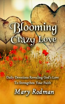 blooming crazy love: daily devotions revealing god's love to strengthen your faith (ebook)-mary rodman-9781954800182