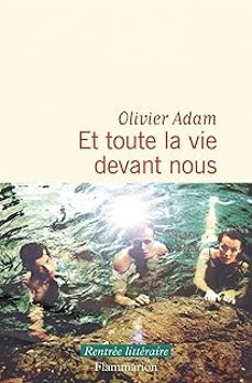 et toute la vie devant nous-olivier adam-9782080490582